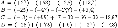A = (+27) - (+53) + (-2,9) - (+13,7)\\B = (-25) - (-47) - (-17,7) - (+3,4)\\C = (-13) - (+55) + 17 - 32 + 56 - 32 + 12,87\\D = (-26 )+ (+ 75) - (+ 6) + (- 27) - (- 48)